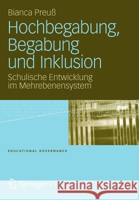 Hochbegabung, Begabung Und Inklusion: Schulische Entwicklung Im Mehrebenensystem Preuß, Bianca Elke Marie-Luise 9783531194851