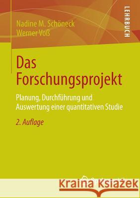 Das Forschungsprojekt: Planung, Durchführung Und Auswertung Einer Quantitativen Studie Schöneck, Nadine M. 9783531195018 Springer vs