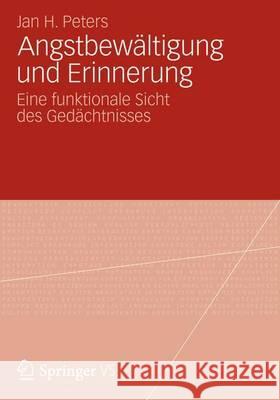 Angstbewältigung Und Erinnerung: Eine Funktionale Sicht Des Gedächtnisses Peters, Jan Hendrik 9783531195254