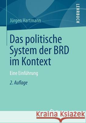Das Politische System Der Brd Im Kontext: Eine Einführung Hartmann, Jürgen 9783531195315 Springer, Berlin