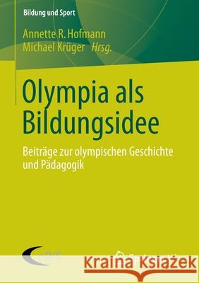 Olympia ALS Bildungsidee: Beiträge Zur Olympischen Geschichte Und Pädagogik Hofmann, Annette R. 9783531195513 Springer vs