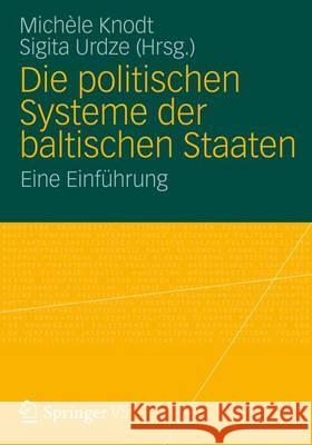 Die Politischen Systeme Der Baltischen Staaten: Eine Einführung Knodt, Michèle 9783531195551