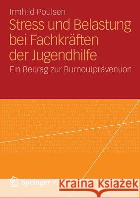 Stress Und Belastung Bei Fachkräften Der Jugendhilfe: Ein Beitrag Zur Burnoutprävention Poulsen, Irmhild 9783531195872