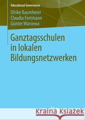 Ganztagsschulen in Lokalen Bildungsnetzwerken Ulrike Baumheier Claudia Fortmann G. Nter Warsewa 9783531195957 Springer vs