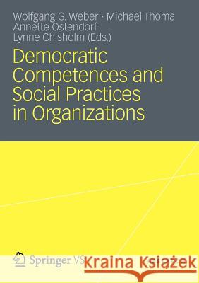 Democratic Competences and Social Practices in Organizations Wolfgang Wagner Michael Thoma Annette Ostendorf 9783531196305