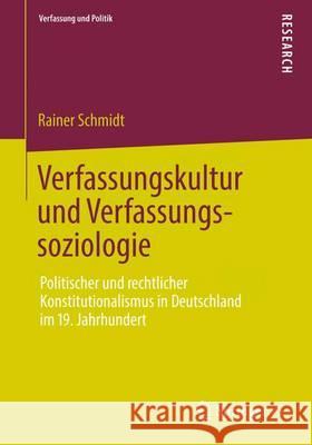 Verfassungskultur Und Verfassungssoziologie: Politischer Und Rechtlicher Konstitutionalismus in Deutschland Im 19. Jahrhundert Schmidt, Rainer 9783531196459