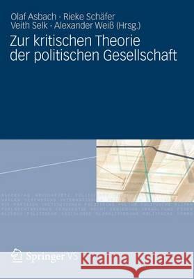Zur Kritischen Theorie Der Politischen Gesellschaft: Festschrift Für Michael Th. Greven Zum 65. Geburtstag Asbach, Olaf 9783531196688