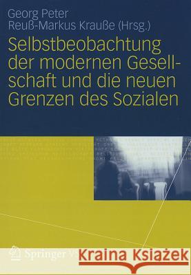 Selbstbeobachtung der Modernen Gesellschaft Und die Neuen Grenzen Des Sozialen Peter, Georg 9783531196909 Springer vs
