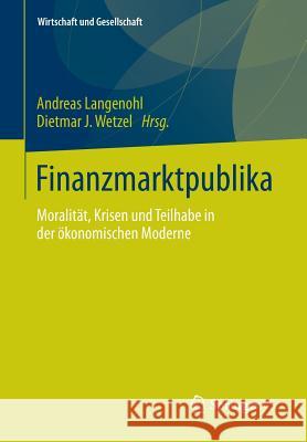 Finanzmarktpublika: Moralität, Krisen Und Teilhabe in Der Ökonomischen Moderne Langenohl, Andreas 9783531197067 Springer vs