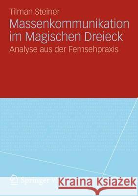 Massenkommunikation Im Magischen Dreieck: Analyse Aus Der Fernsehpraxis Steiner, Tilman 9783531197449 Springer, Berlin