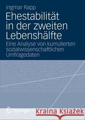 Ehestabilität in Der Zweiten Lebenshälfte: Eine Analyse Von Kumulierten Sozialwissenschaftlichen Umfragedaten Rapp, Ingmar 9783531197500