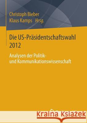 Die Us-Präsidentschaftswahl 2012: Analysen Der Politik- Und Kommunikationswissenschaft Bieber, Christoph 9783531197661 Springer vs