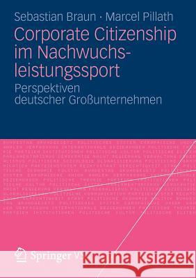 Corporate Citizenship Im Nachwuchsleistungssport: Perspektiven Deutscher Großunternehmen Braun, Sebastian 9783531197869 Springer vs