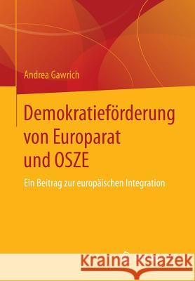 Demokratieförderung Von Europarat Und Osze: Ein Beitrag Zur Europäischen Integration Gawrich, Andrea 9783531198262