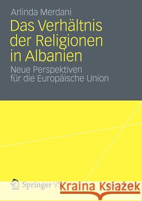 Das Verhältnis Der Religionen in Albanien: Neue Perspektiven Für Die Europäische Union Merdani, Arlinda 9783531198385 Springer (Axel), Berlin