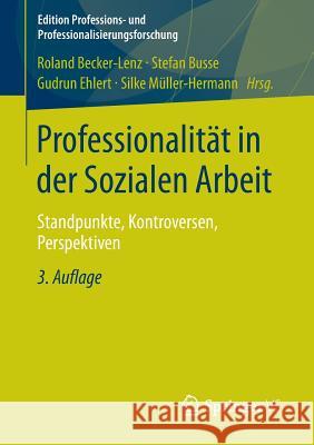 Professionalität in Der Sozialen Arbeit: Standpunkte, Kontroversen, Perspektiven Becker-Lenz, Roland 9783531198804 Vs Verlag Fur Sozialwissenschaften