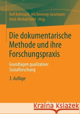 Die Dokumentarische Methode Und Ihre Forschungspraxis: Grundlagen Qualitativer Sozialforschung Bohnsack, Ralf 9783531198941