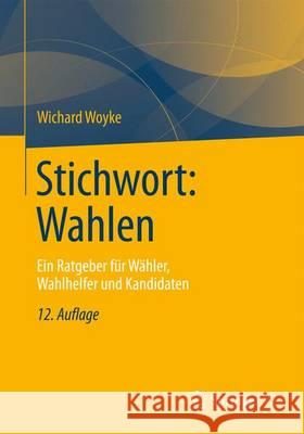 Stichwort: Wahlen: Ein Ratgeber Für Wähler, Wahlhelfer Und Kandidaten Woyke, Wichard 9783531199276 Vs Verlag Fur Sozialwissenschaften