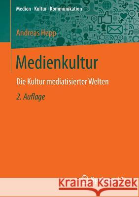 Medienkultur: Die Kultur Mediatisierter Welten Hepp, Andreas 9783531199320 Vs Verlag Fur Sozialwissenschaften