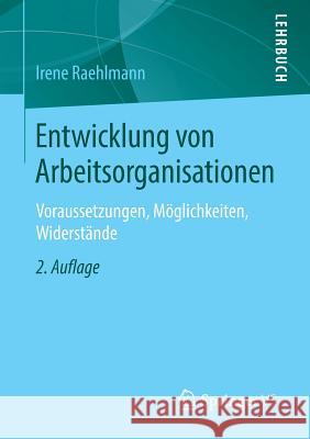 Entwicklung Von Arbeitsorganisationen: Voraussetzungen, Möglichkeiten, Widerstände Raehlmann, Irene 9783531199344 Vs Verlag Fur Sozialwissenschaften