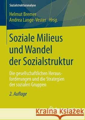 Soziale Milieus Und Wandel Der Sozialstruktur: Die Gesellschaftlichen Herausforderungen Und Die Strategien Der Sozialen Gruppen Bremer, Helmut 9783531199467