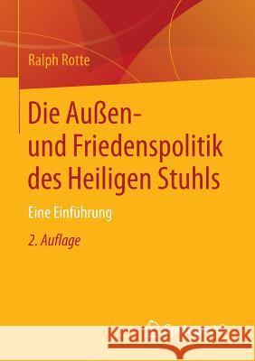 Die Außen- Und Friedenspolitik Des Heiligen Stuhls: Eine Einführung Rotte, Ralph 9783531199597 Vs Verlag Fur Sozialwissenschaften