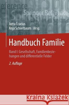 Handbuch Familie: Band I: Gesellschaft, Familienbeziehungen Und Differentielle Felder Ecarius, Jutta 9783531199849 Springer vs