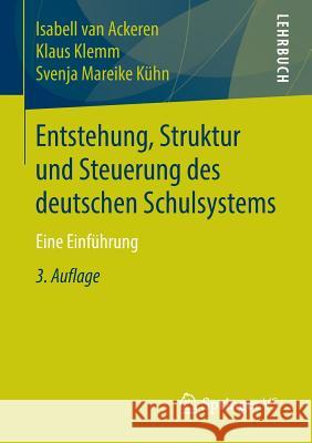 Entstehung, Struktur Und Steuerung Des Deutschen Schulsystems: Eine Einführung Van Ackeren, Isabell 9783531199993 Vs Verlag Fur Sozialwissenschaften