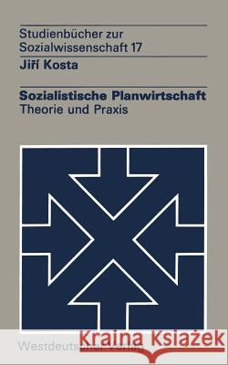 Sozialistische Planwirtschaft: Theorie Und Praxis Ji I. Kosta H. G. Jierai Kosta 9783531212456 Westdeutscher Verlag