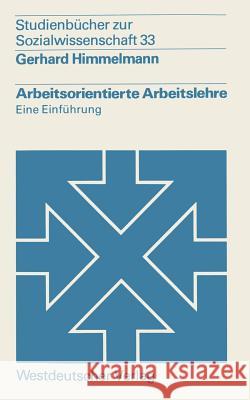 Arbeitsorientierte Arbeitslehre: Eine Einführung Himmelmann, Gerhard 9783531213965 Vs Verlag Fur Sozialwissenschaften