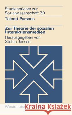Zur Theorie Der Sozialen Interaktionsmedien Talcott Parsons Talcott Parsons 9783531214931 Vs Verlag Fur Sozialwissenschaften