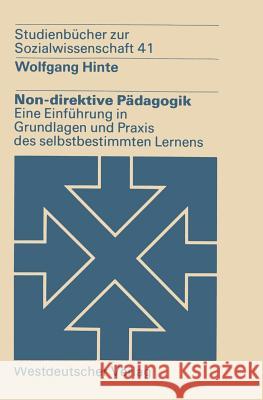 Non-Direktive Pädagogik: Eine Einführung in Grundlagen Und Praxis Des Selbstbestimmten Lernens Hinte, Wolfgang 9783531215228