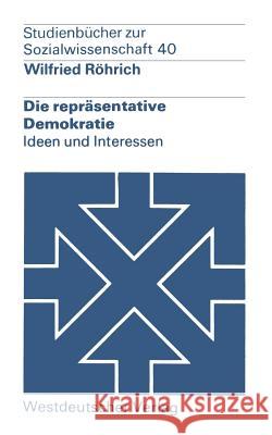 Die Repräsentative Demokratie: Ideen Und Interessen Röhrich, Wilfried 9783531215259 Vs Verlag Fur Sozialwissenschaften