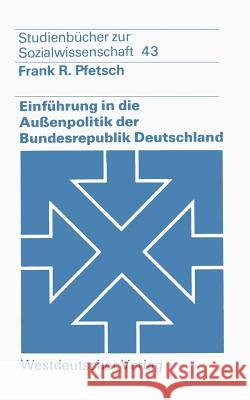 Einführung in Die Außenpolitik Der Bundesrepublik Deutschland: Eine Systematisch-Theoretische Grundlegung Pfetsch, Frank R. 9783531215389 Vs Verlag Fur Sozialwissenschaften