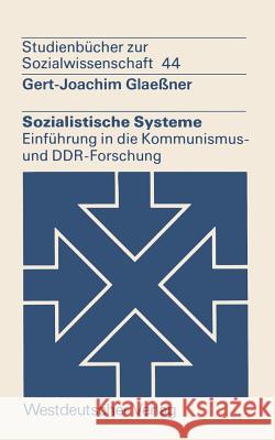 Sozialistische Systeme: Einführung in Die Kommunismus- Und Ddr-Forschung Glaeßner, Gert-Joachim 9783531215464 Vs Verlag Fur Sozialwissenschaften