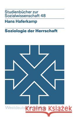 Soziologie Der Herrschaft: Analyse Von Struktur, Entwicklung Und Zustand Von Herrschaftszusammenhängen Haferkamp, Hans 9783531216355