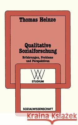 Qualitative Sozialforschung: Erfahrungen, Probleme Und Perspektiven Heinze, Thomas 9783531221441 Vs Verlag Fur Sozialwissenschaften