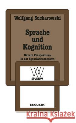 Sprache Und Kognition: Neuere Perspektiven in Der Sprachwissenschaft Sucharowski, Wolfgang 9783531221670 Vs Verlag Fur Sozialwissenschaften