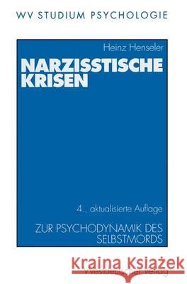 Narzisstische Krisen: Zur Psychodynamik Des Selbstmords Henseler, Heinz 9783531230580 Vs Verlag Fur Sozialwissenschaften