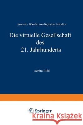 Die Virtuelle Gesellschaft Des 21. Jahrhunderts: Sozialer Wandel Im Digitalen Zeitalter Bühl, Achim 9783531231235