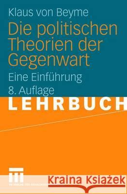 Die Politischen Theorien Der Gegenwart: Eine Einführung Von Beyme, Klaus 9783531323619