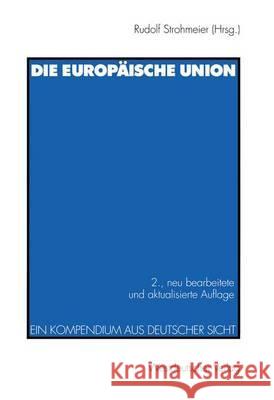 Die Europäische Union: Ein Kompendium Aus Deutscher Sicht Strohmeier, Rudolf 9783531326559