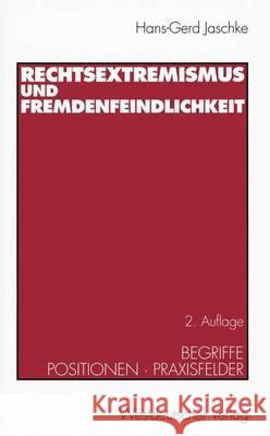 Rechtsextremismus Und Fremdenfeindlichkeit: Begriffe - Positionen - Praxisfelder Jaschke, Hans-Gerd 9783531326795