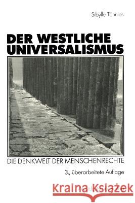 Der westliche Universalismus: Die Denkwelt der Menschenrechte Sibylle Tönnies 9783531329888