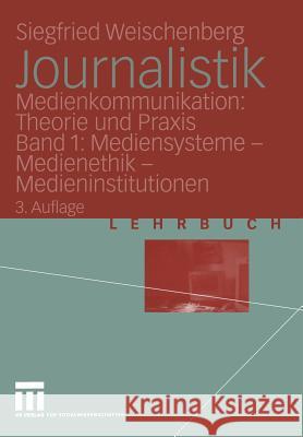 Journalistik: Medienkommunikation: Theorie Und Praxis Band 1: Mediensysteme -- Medienethik -- Medieninstitutionen Weischenberg, Siegfried 9783531331119 Vs Verlag F R Sozialwissenschaften