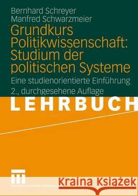 Grundkurs Politikwissenschaft: Studium Der Politischen Systeme: Eine Studienorientierte Einführung Schreyer, Bernhard 9783531334813