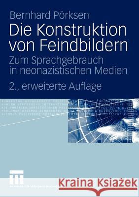 Die Konstruktion Von Feindbildern: Zum Sprachgebrauch in Neonazistischen Medien Pörksen, Bernhard 9783531335025 Vs Verlag F R Sozialwissenschaften