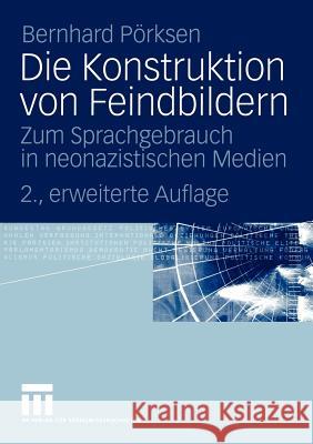 Die Konstruktion Von Feindbildern: Zum Sprachgebrauch in Neonazistischen Medien Pörksen, Bernhard 9783531335025