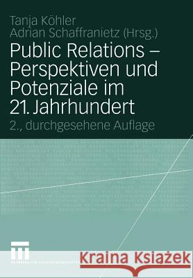 Public Relations -- Perspektiven Und Potenziale Im 21. Jahrhundert Köhler, Tanja 9783531340357