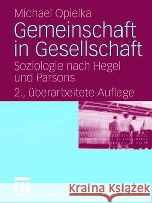 Gemeinschaft in Gesellschaft: Soziologie Nach Hegel Und Parsons Opielka, Michael 9783531342252 Vs Verlag Fur Sozialwissenschaften